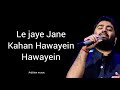 Hawayein lyrics | Arijit Singh | Jab Harry Met Sejal | Sah rukh Khan | Anushka Sharma