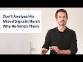 Don't Analyze His Mixed Signals! Here's Why He Sends Them
