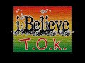 tok i believe