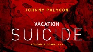 Watch Johnny Polygon Vacation Suicide video
