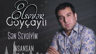 Elsever Goycayli - Sen Sevdiyim Insansan