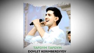 Dovlet Kerimberdiyev Tapdym Tapdym 2024
