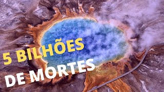 Supervulcão Yellowstone pode matar 5 bilhões de pessoas