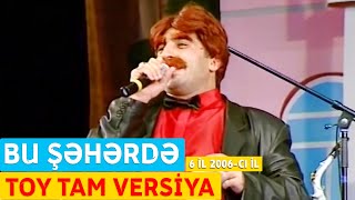 Bu Şəhərdə - Toy Tam Versiya 6 Il Konserti 2006-Cı Il