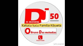 Katucu Tucu - Familia Kibueta(Prod.50 Dj)Ct:933-376-468