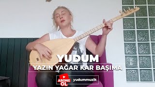 Yudum - Yazın Yağar Kar Başıma #yazınyağarkarbaşıma #yudum