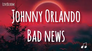 Johnny Orlando - Bad News Lovebloom Lyrics
