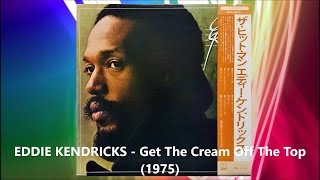 Watch Eddie Kendricks Get The Cream Off The Top video