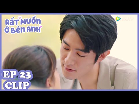 Clip | Rất Muốn Ở Bên Anh - Tập 23 (Vietsub)| Top Phim Ngôn Tình Hiện Đại 2020 | WeTV Vietnam