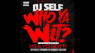 Watch Dj Self Who Ya Wit Ft Yg  Yo Gotti video