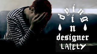 Dying In Designer - Lately