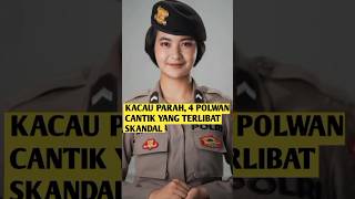 Kacau Parah, 4 Polwan Cantik Yang Terlibat Masalah Skandal