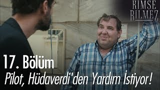 Pilot, Hüdaverdi'den yardım istiyor! - Kimse Bilmez 17. Bölüm