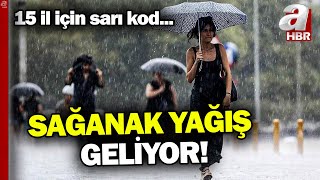 15 Il Için Sarı Kodlu Yağış Uyarısı Hangi Bölgelerde Yağış Bekleniyor? A Haber