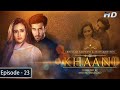 Khaani - Episode 23 - Feroze Khan - Sana Javed - [HD] - Har Pal Geo