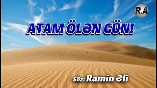 ATAM ÖLƏN GÜN  söz və səsləndirmə Ramin Əli