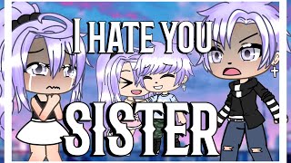 I Hate You Sister Glmm Gacha Life Mini Movie