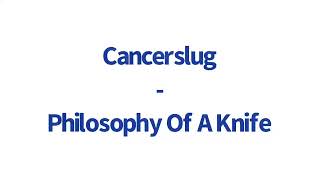 Watch Cancerslug Philosophy Of A Knife video