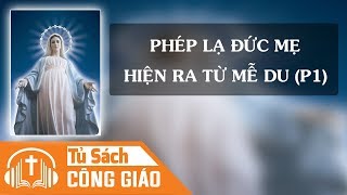 Phép Lạ Đức Mẹ Hiện Ra Từ Mễ Du (Phần 1) - Medjugorje, Nơi Đức Mẹ Hiện Ra | Audio Công Giáo