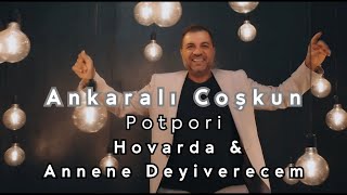 Ankaralı Coşkun - Potpori (Hovarda & Annene Deyiverecem) 