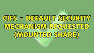 Cifs - Default Security Mechanism Requested Mounted Share 2 Solutions