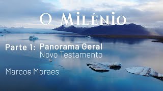 1. O MILÊNIO: Panorama Geral – Novo Testamento ~ Marcos Moraes