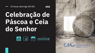 Celebração de Páscoa e Ceia do Senhor online | 10 horas | domingo (04.04) | #55