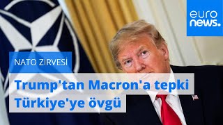 NATO Zirvesi: ABD Başkanı Trump Fransa'ya tepki gösterdi, Türkiye'yi övdü