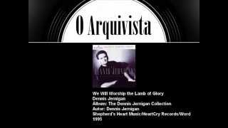 Watch Dennis Jernigan We Will Worship The Lamb Of Glory video