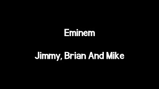 Watch Eminem Jimmy Brian And Mike video