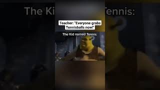Teacher Everyone Grabs Tennisballs Now The Kid Named Tennis