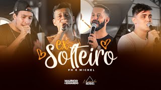 EX Solteiro - Mauricio e Eduardo Feat PH e Michel