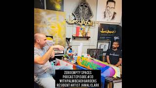 Zero Empty Spaces Podcast #33 With Palm Beach Gardens Resident Artist Jamal Clark