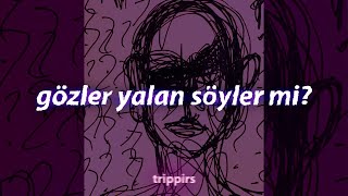 Gözler Yalan Söyler Mi? - Trippirs