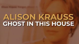 Watch Alison Krauss Ghost In This House video