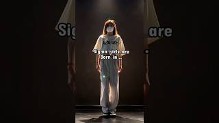 Sigma Girls Are Born In...