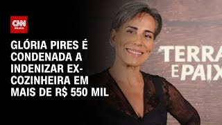 Glória Pires É Condenada A Indenizar Ex-Cozinheira Em Mais De R 550 Mil Cnn Novo Dia