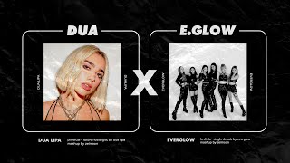 Everglow, Dua Lipa - La Di Da X Physical Mashup