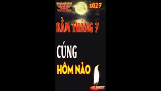 S27 Cúng Rằm Tháng 7 Thì Nên Làm Hôm Nào Mới Đúng?