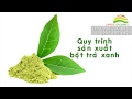 Quy trình sản xuất bột trà xanh