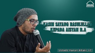 kisah rasulullah kasih sayang terhadap aisyah - hanan attaki