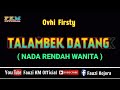 Talambek Datang - Ovhi Firsty [Karaoke] NADA RENDAH WANITA