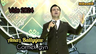 Amaş Ballyyew  - Görmek Gyn /2024 Амаш Баллыев - Сени Гормек Гын
