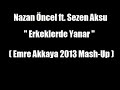 Nazan Oncel ft. Sezen Aksu - Erkeklerde Yanar (Emre Akkaya Mash Up) klip izle