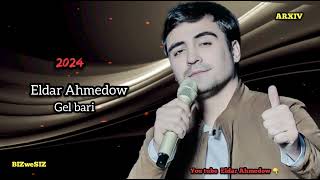 Eldar Ahmedow  - Gel Bari / 2024 Элдар Ахмедов