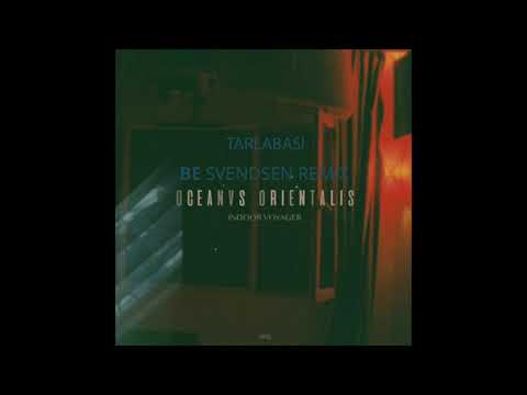 Oceanvs Orientalis &#039;Tarlabasi&#039; - Be Svendsen Remix