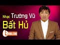 TRƯỜNG VŨ VÀ NHỮNG TÌNH KHÚC LÀM XAO XUYẾN TRÁI TIM NGƯỜI NGHE | NHẠC TRƯỜNG VŨ HAY NHẤT SỰ NGHIỆP
