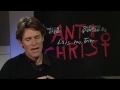 Willem Dafoe talks about Antichrist