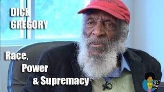 Dick Gregory - On Race, Power and White Supremacy #BlackLivesMatter vs. #AllLivesMatter Dick Gregory - On Race, Power and White Supremacy #BlackLivesMatter vs. #AllLivesMatter
