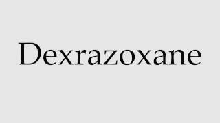 How To Pronounce Dexrazoxane